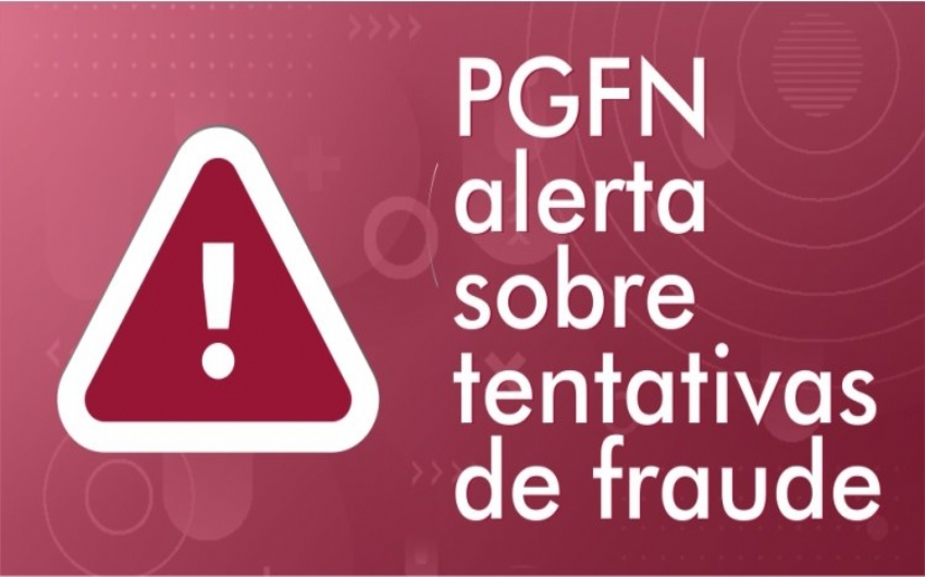 Alerta: Tentativas de fraude em nome da PGFN